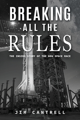 Breaking All The Rules: The Inside Story of the New Race - Jim Cantrell