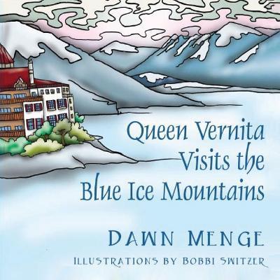 Coperta cărții 'Queen Vernita Visits the Blue Ice Mountains - Dr Dawn Menge'