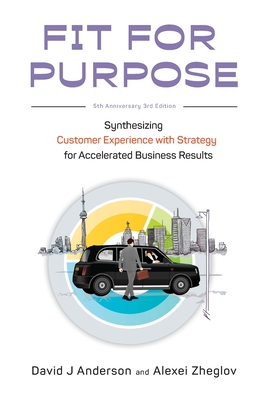 Fit for Purpose: Synthesizing Customer Experience with Strategy for Accelerated Business Results - David J. Anderson