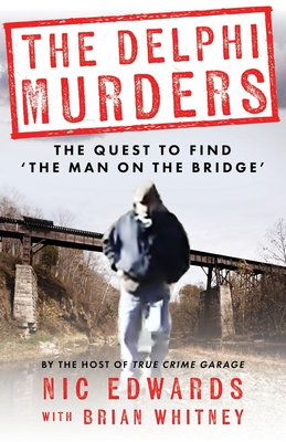 The Delphi Murders: The Quest To Find 'The Man On The Bridge' - Brian Whitney