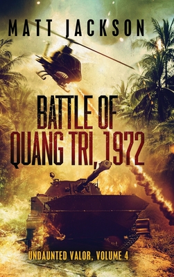 Battle of Quang Tri 1972 - Matt Jackson