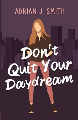 Don't Quit Your Daydream - Adrian J. Smith