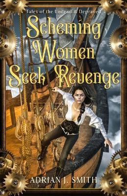 Coperta cărții 'Scheming Women Seek Revenge - Adrian J. Smith'