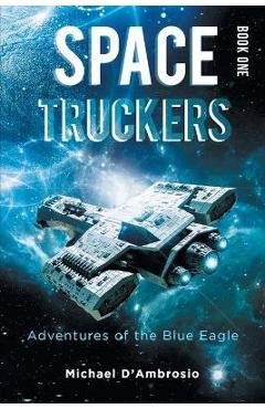 Poza produsului Space Truckers: Adventures of the Blue Eagle - Michael D'ambrosio