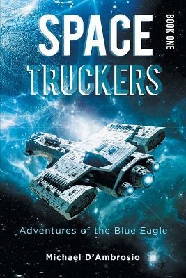 Space Truckers: Adventures of the Blue Eagle - Michael D'ambrosio