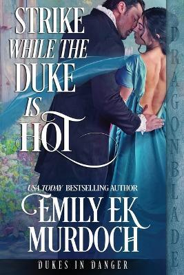 Strike While the Duke is Hot - Emily Ek Murdoch
