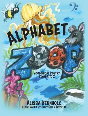 Alphabet Zoop: Zoological Poetry From A to Z - Alissa Bernholc