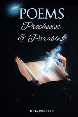 Poems, Prophecies and Parables - Trina Brigham