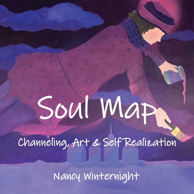 Soul Map: Channeling, Art and Self-Realization - Nancy Winternight