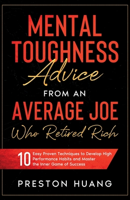 Coperta cărții 'Mental Toughness Advice From an Average Joe Who Retired Rich: 10 Easy Proven Techniques to Develop High Performance'
