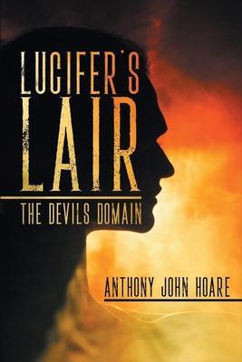 Lucifer's Lair: The Devils Domain - Anthony John Hoare