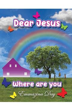 Coperta cărții 'Dear Jesus Where Are You? - Emmazina Day'