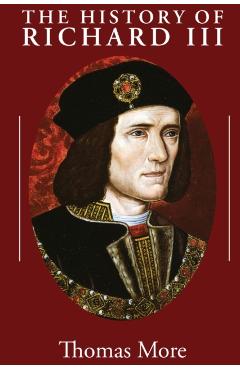 The History of Richard III - Thomas More