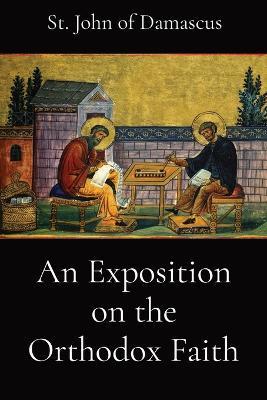An Exposition on the Orthodox Faith - St John Of Damascus