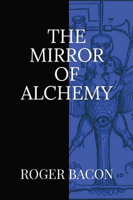 The Mirror of Alchemy - Roger Bacon