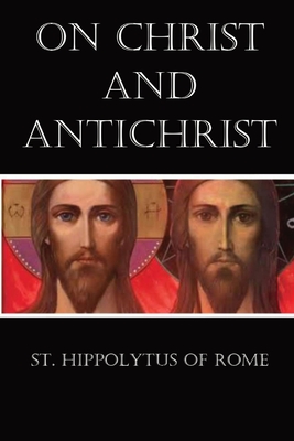 On Christ and Antichrist - St Hippolytus Of Rome