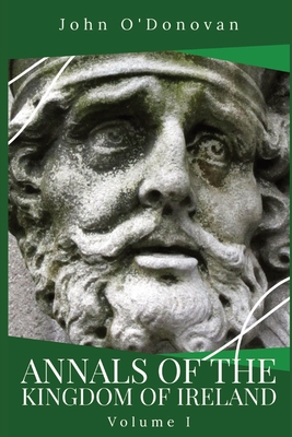 Annals of the Kingdom of Ireland: Volume I - John O'donovan