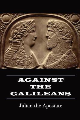Against the Galileans - Julian The Galilean