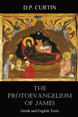 The Protoevangelium of James: Greek and English Texts - Alexander Walker