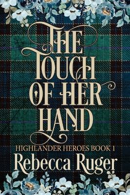 The Touch of Her Hand (Highlander Heroes Book 1) - Rebecca Ruger