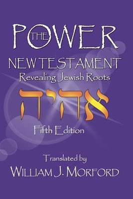 The Power New Testament: Revealing Jewish Roots - William J. Morford