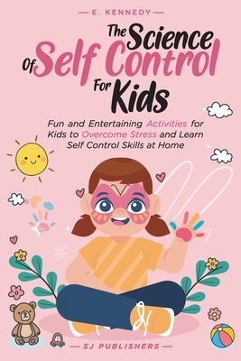 The Science of Self Control for Kids - Sj Publishers