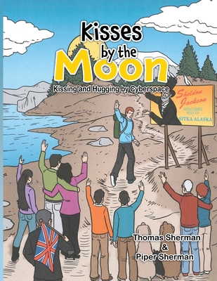 Kisses by the Moon: Kissing and Hugging by Cyberspace: Kissing and Hugging by Cyberspace - Thomas Sherman