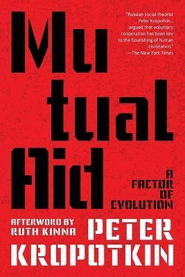 Mutual Aid (Warbler Classics Annotated Edition) - Peter Kropotkin