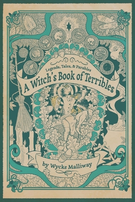 A Witch's Book of Terribles: Legends, Tales, & Parables - Wycke Malliway