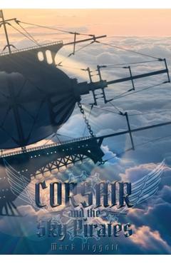 Coperta cărții 'Corsair and the Sky Pirates - Mark Piggott'
