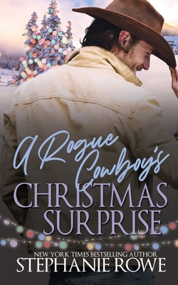 A Rogue Cowboy's Christmas Surprise - Stephanie Rowe