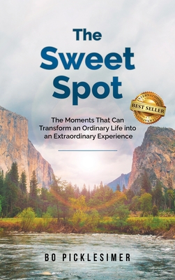 The Sweet Spot: The Moments That Can Transform An Ordinary Life...Into An Extraordinary Experience - Bo Picklesimer