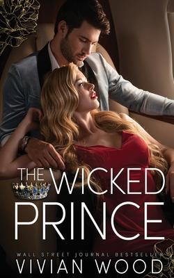 The Wicked Prince: A Steamy Enemies To Lovers Romance - Vivian Wood