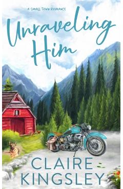 Unraveling Him: A Small Town Romance - Claire Kingsley