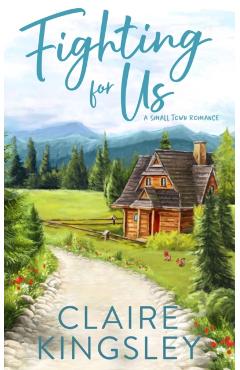 Fighting For Us: A Small Town Romance - Claire Kingsley