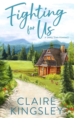 Fighting For Us: A Small Town Romance - Claire Kingsley