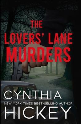 The Lovers' Lane Murders - Cynthia Hickey