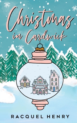 Christmas in Cardwick: A Sweet Holiday Romance - Racquel Henry
