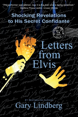 Letters from Elvis: Shocking Revelations to a Secret Confidante - Gary Lindberg