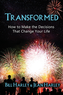 Transformed: How to Make the Decisions That Change Your Life - Bill Harley