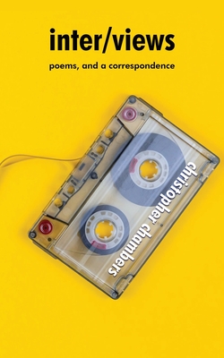 inter/views: poems, and a correspondence - Christopher Chambers