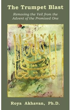 Coperta cărții 'The Trumpet Blast: Removing the Veil from the Advent of the Promised One - Roya Akhavan'