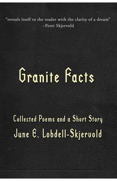 Coperta cărții 'Granite Facts: Collected Poems and a Short Story - June E. Lobdell-skjervold'