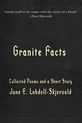 Coperta cărții 'Granite Facts: Collected Poems and a Short Story - June E. Lobdell-skjervold'