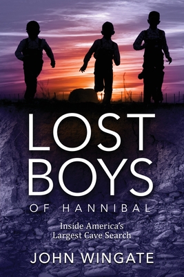 Lost Boys of Hannibal: Inside America's Largest Cave Search - John Wingate