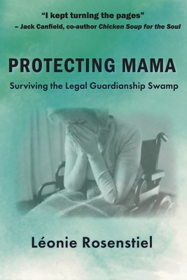 Protecting Mama: Surviving the Legal Guardianship Swamp - Léonie Rosenstiel