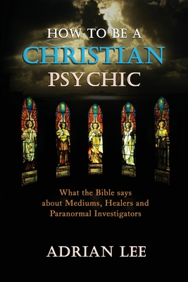 How to be a Christian Psychic - Adrian Lee