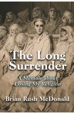 Poza produsului The Long Surrender: A Memoir about Losing My Religion - Brian Rush Mcdonald