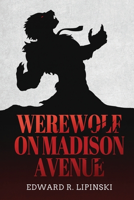 Werewolf On Madison Avenue - Edward R. Lipinski