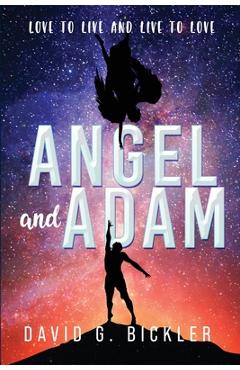 Coperta cărții 'Angel and Adam: Love to Live and Live to Love: - David G. Bickler'